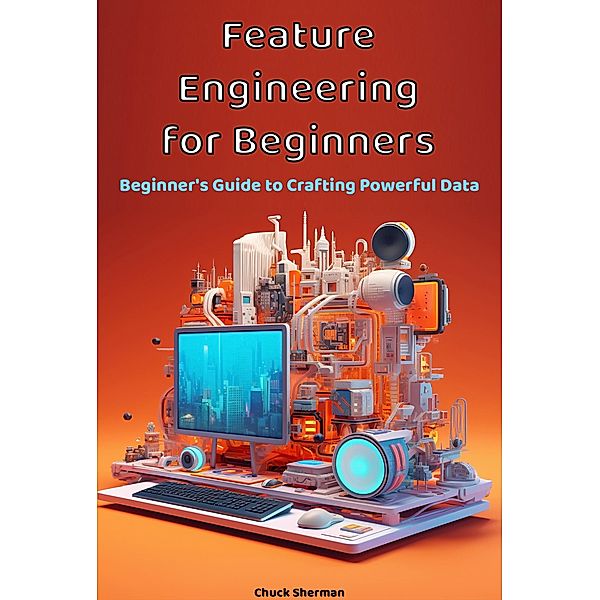 Feature Engineering  for Beginners, Chuck Sherman