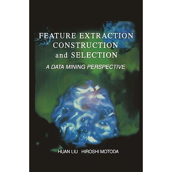 Feature Extraction, Construction and Selection / The Springer International Series in Engineering and Computer Science Bd.453