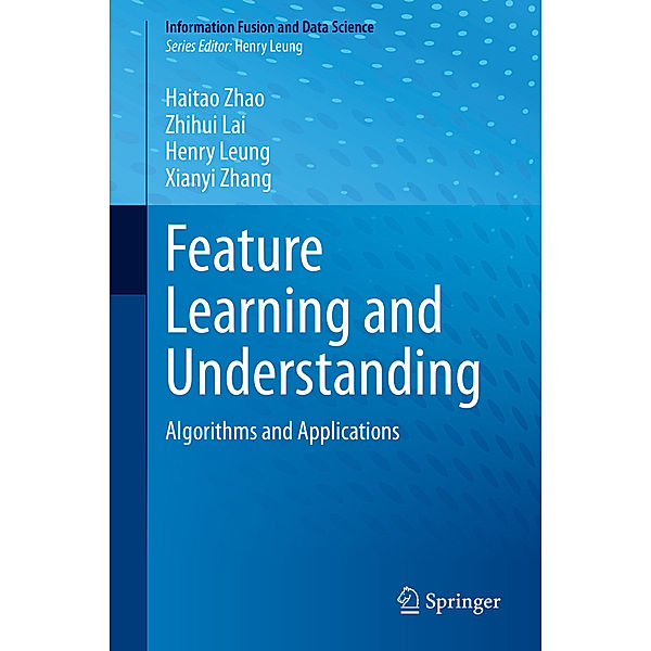 Feature Learning and Understanding, Haitao Zhao, Zhihui Lai, Henry Leung, Xianyi Zhang