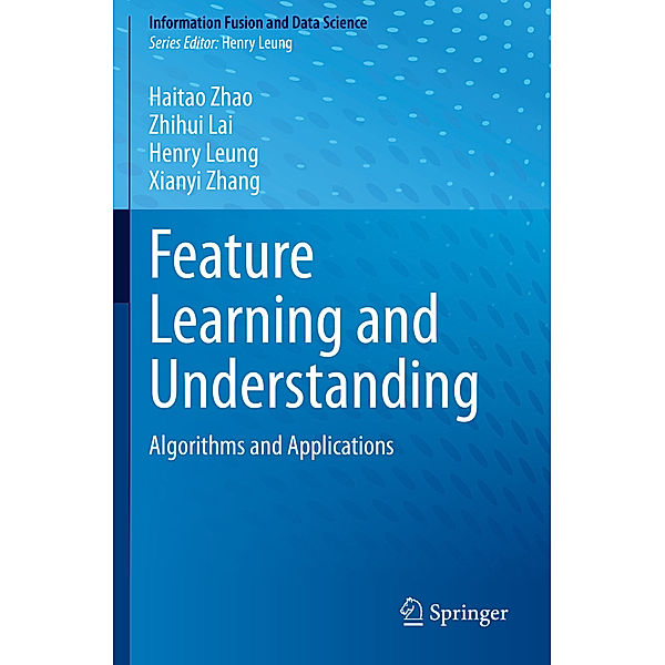 Feature Learning and Understanding, Haitao Zhao, Zhihui Lai, Henry Leung, Xianyi Zhang