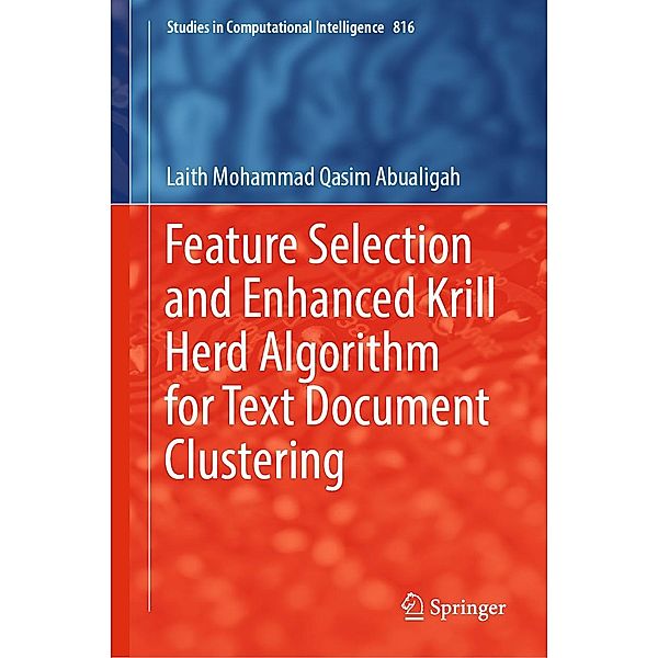 Feature Selection and Enhanced Krill Herd Algorithm for Text Document Clustering / Studies in Computational Intelligence Bd.816, Laith Mohammad Qasim Abualigah