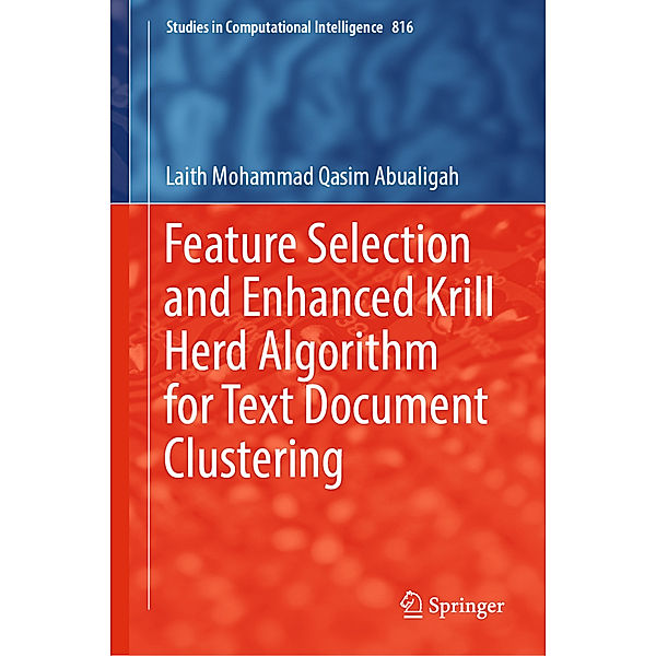 Feature Selection and Enhanced Krill Herd Algorithm for Text Document Clustering, Laith Mohammad Qasim Abualigah