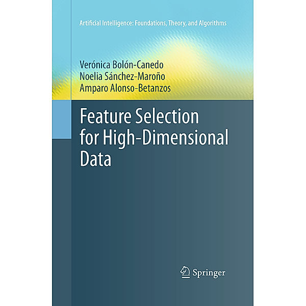 Feature Selection for High-Dimensional Data, Verónica Bolón-Canedo, Noelia Sánchez-Maroño, Amparo Alonso-Betanzos