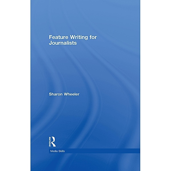 Feature Writing for Journalists, Sharon Wheeler