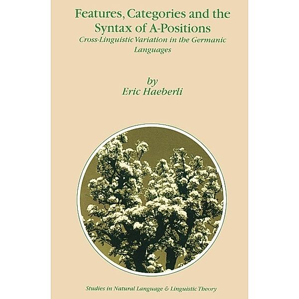 Features, Categories and the Syntax of A-Positions / Studies in Natural Language and Linguistic Theory Bd.54, E. Haeberli