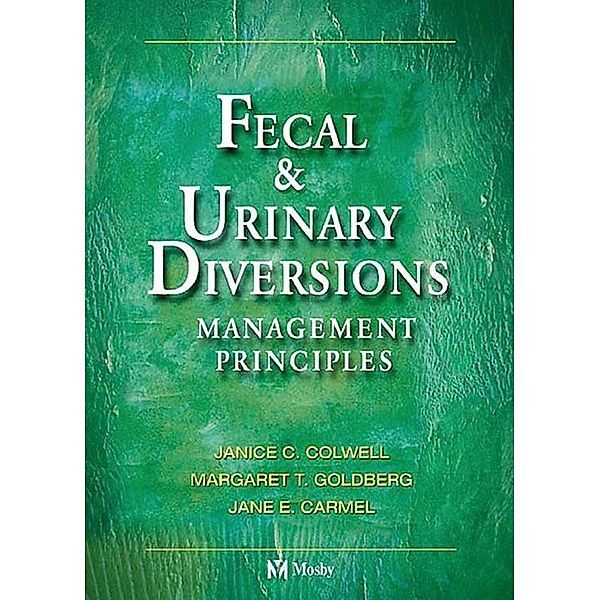 Fecal & Urinary Diversions, Janice C. Colwell, Margaret T. Goldberg, Jane E. Carmel