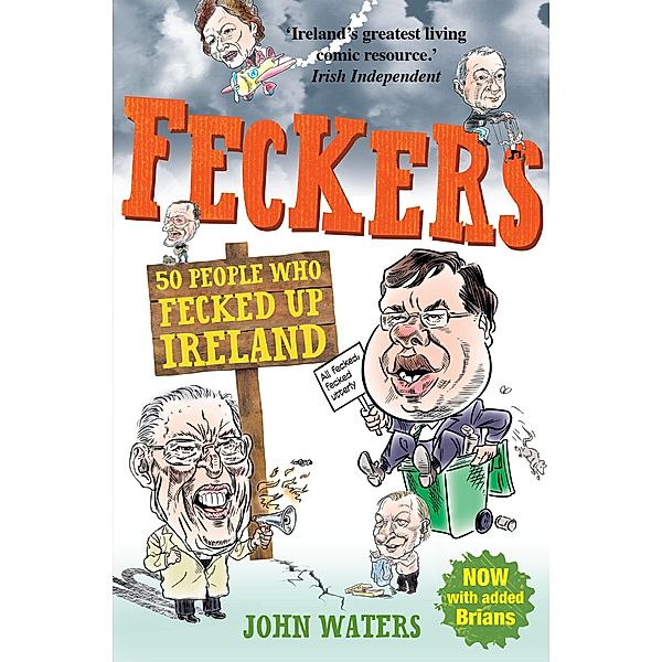 Feckers: 50 People Who Fecked Up Ireland, John Waters