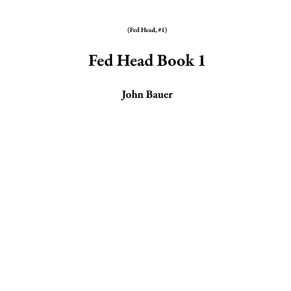 Fed Head Book 1 / Fed Head, John Bauer