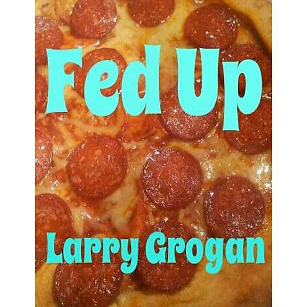 Fed Up, Larry Grogan