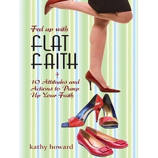 Fed Up with Flat Faith, Kathy Howard