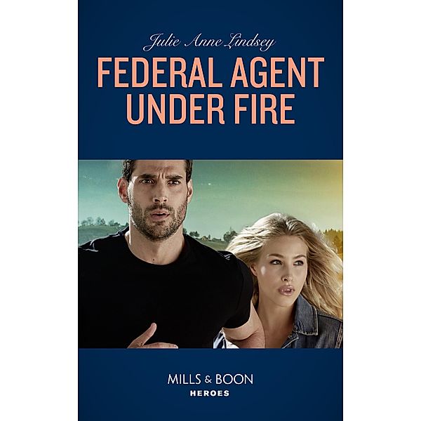 Federal Agent Under Fire (Protectors of Cade County, Book 1) (Mills & Boon Heroes), Julie Anne Lindsey