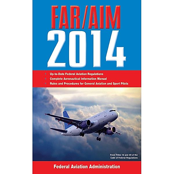 Federal Aviation Regulations/Aeronautical Information Manual 2014, Federal Aviation Administration