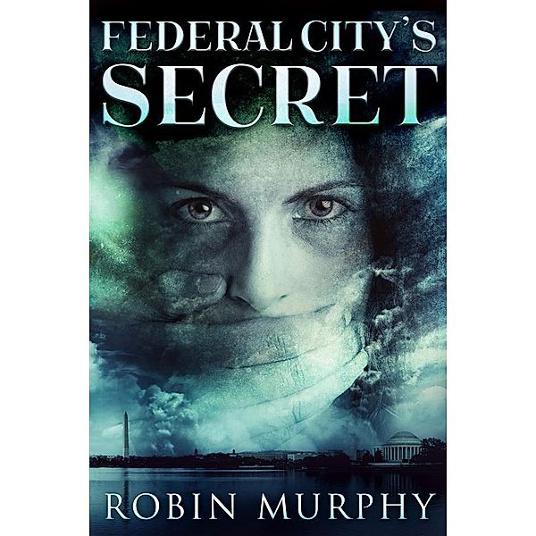 Federal City's Secret / Marie Bartek & The SIPS Team Bd.3, Robin Murphy