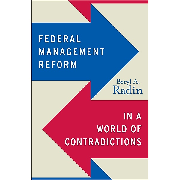 Federal Management Reform in a World of Contradictions / Public Management and Change series, Beryl A. Radin