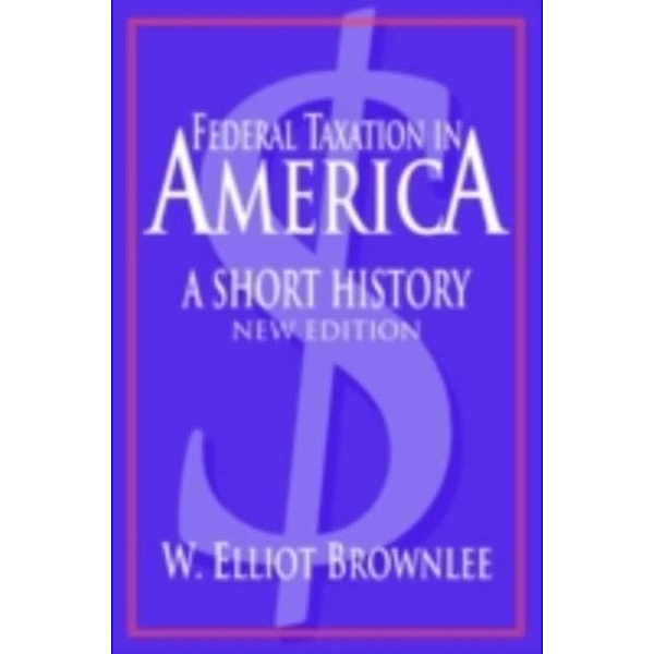 Federal Taxation in America, W. Elliot Brownlee