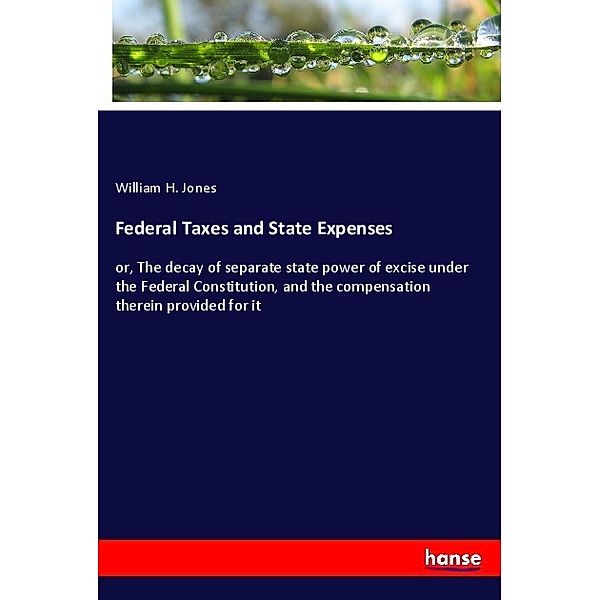 Federal Taxes and State Expenses, William H. Jones