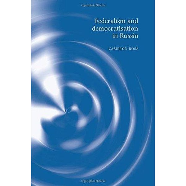 Federalism and democratisation in Russia / Princeton University Press, Cameron Ross