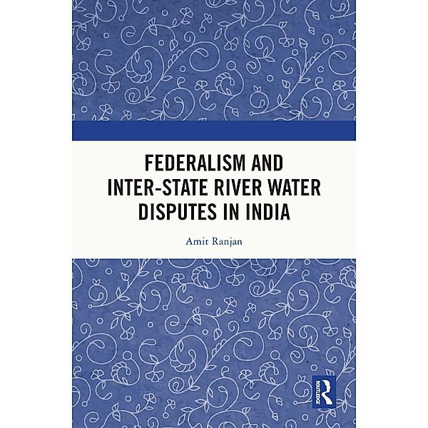 Federalism and Inter-State River Water Disputes in India, Amit Ranjan