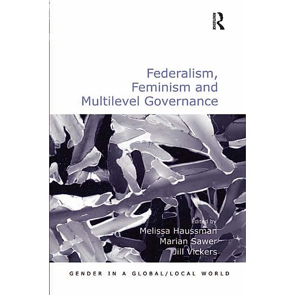 Federalism, Feminism and Multilevel Governance / Gender in a Global/ Local World, Marian Sawer