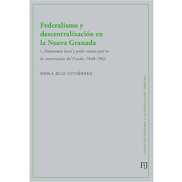 Federalismo y descentralización en la Nueva Granada, Paola Ruiz Gutiérrez