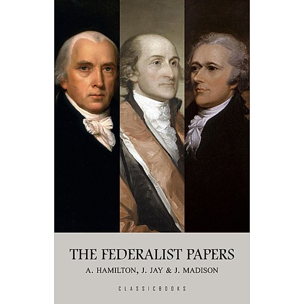 Federalist Papers / ClassicBooks by KTHTK, Hamilton Alexander Hamilton