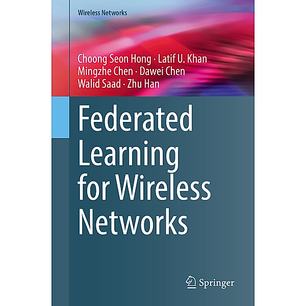 Federated Learning for Wireless Networks, Choong Seon Hong, Latif U. Khan, Mingzhe Chen, Dawei Chen, Walid Saad, Zhu Han