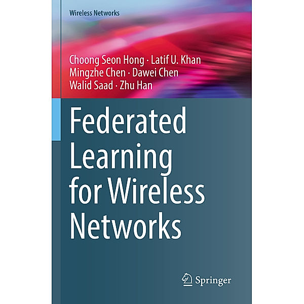 Federated Learning for Wireless Networks, Choong Seon Hong, Latif U. Khan, Mingzhe Chen, Dawei Chen, Walid Saad, Zhu Han