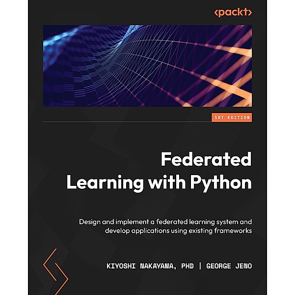 Federated Learning with Python, Kiyoshi Nakayama, George Jeno