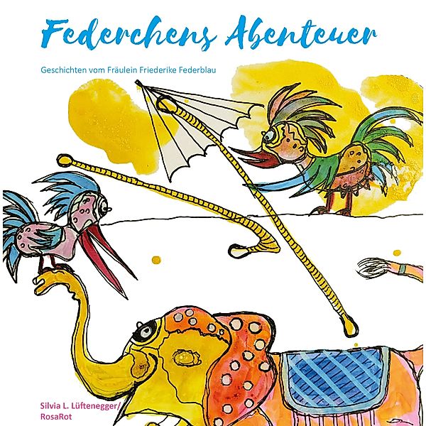 Federchens Abenteuer / Himmelblau und Rosarot - Geschichten aus Österreich Bd.1, Silvia L. "RosaRot Lüftenegger