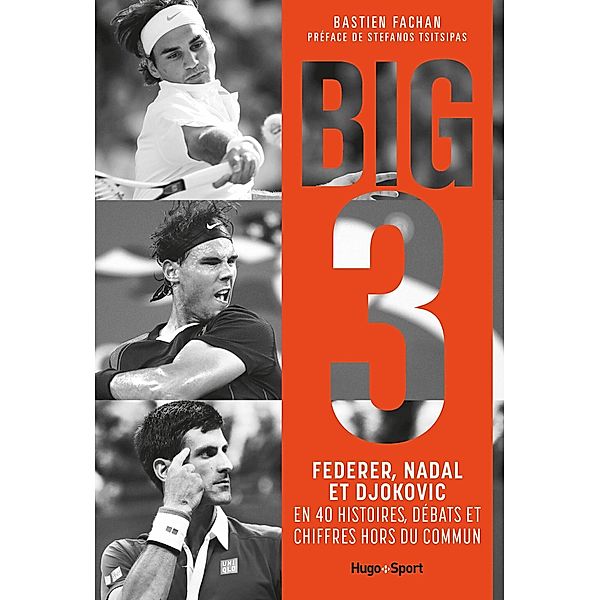 Federer, Nadal, Djokovic, l'histoire du Big 3 / Sport texte, Bastien Fachan
