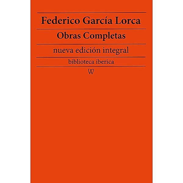 Federico García Lorca: Obras completas (nueva edición integral) / biblioteca iberica Bd.14, Federico García Lorca