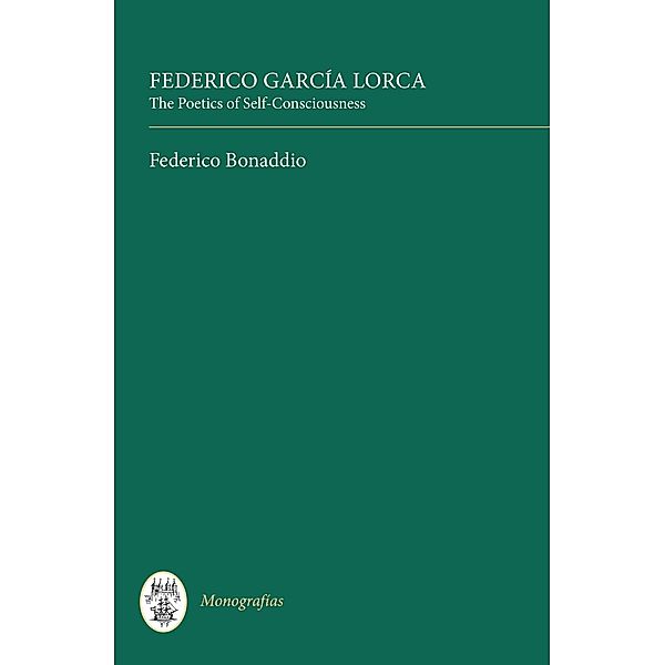 Federico García Lorca: The Poetics of Self-Consciousness, Federico Bonaddio