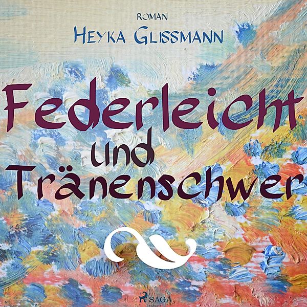 Federleicht und tränenschwer (Ungekürzt), Heyka Glissmann