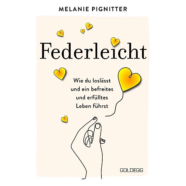 Federleicht: Wie du loslässt und ein befreites und erfülltes Leben führst. Inneres Aufräumen für mehr Selbstakzeptanz und Selbstliebe I Die besten Be-free-Tools und Übungen der Mentaltrainerin, Melanie Pignitter