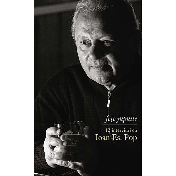 Fe¿e jupuite / Interviu, Ioan Es. Pop