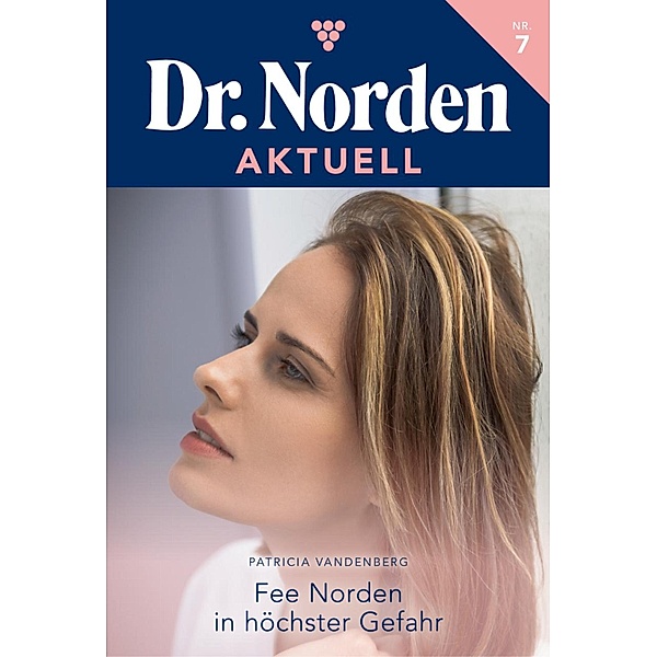 Fee Norden in höchster Gefahr / Dr. Norden Aktuell Bd.7, Patricia Vandenberg