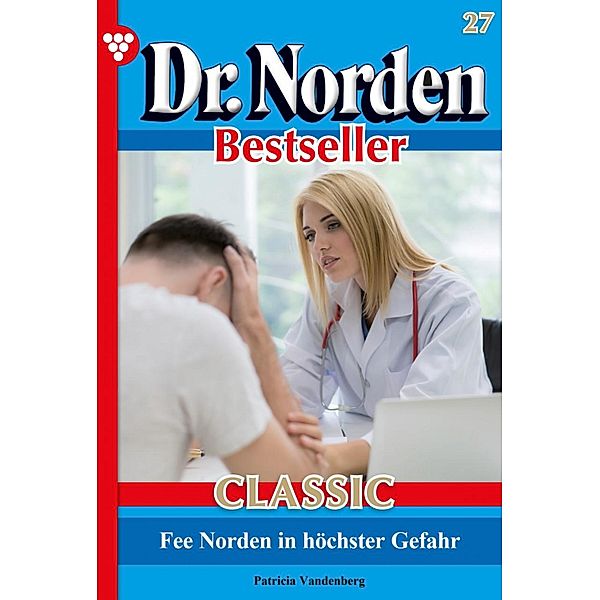 Fee Norden in höchster Gefahr / Dr. Norden Bestseller Classic Bd.27, Patricia Vandenberg