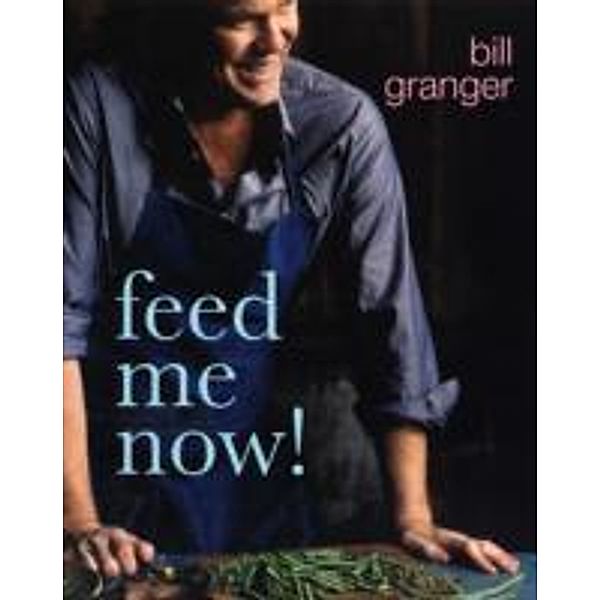 Feed Me Now!, Bill Granger