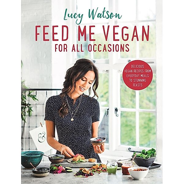 Feed Me Vegan: For All Occasions, Lucy Watson