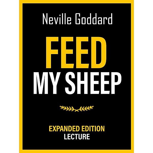 Feed My Sheep - Expanded Edition Lecture, Neville Goddard