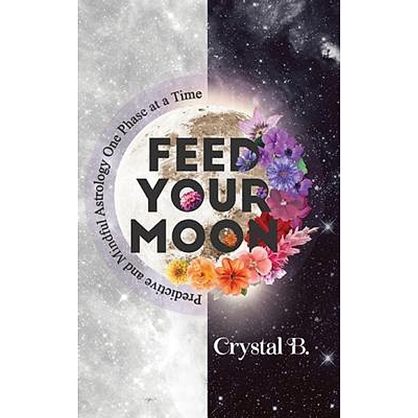 Feed Your Moon, Crystal B.