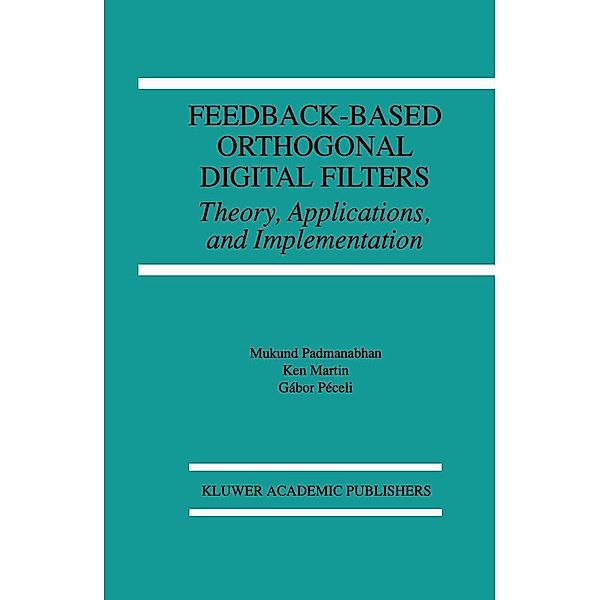 Feedback-Based Orthogonal Digital Filters / The Springer International Series in Engineering and Computer Science Bd.343, Mukund Padmanabhan, Kenneth W. Martin, Gábor Péceli