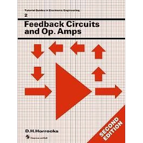 Feedback Circuits and Op. Amps / Tutorial Guides in Electronic Engineering, D. H. Horrocks