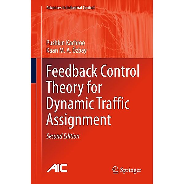 Feedback Control Theory for Dynamic Traffic Assignment / Advances in Industrial Control, Pushkin Kachroo, Kaan M. A. Özbay