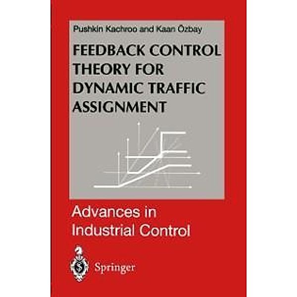 Feedback Control Theory for Dynamic Traffic Assignment / Advances in Industrial Control, Pushkin Kachroo, Kaan Ozbay