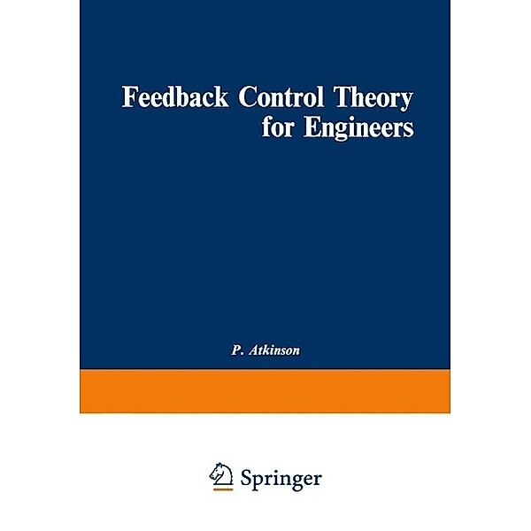 Feedback Control Theory for Engineers, P. Atkinson