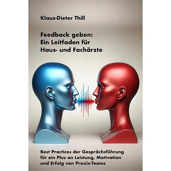 Feedback geben: Ein Leitfaden für Haus- und Fachärzte, Klaus-Dieter Thill