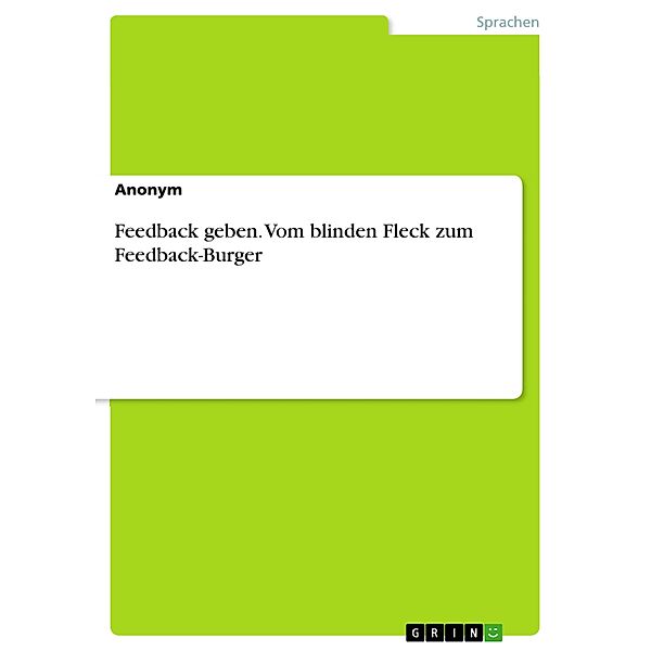 Feedback geben. Vom blinden Fleck zum Feedback-Burger