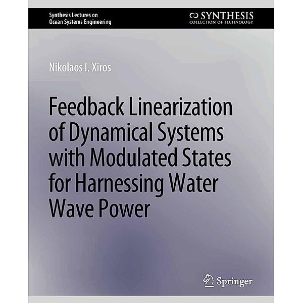 Feedback Linearization of Dynamical Systems with Modulated States for Harnessing Water Wave Power / Synthesis Lectures on Ocean Systems Engineering, Nikolaos I. Xiros