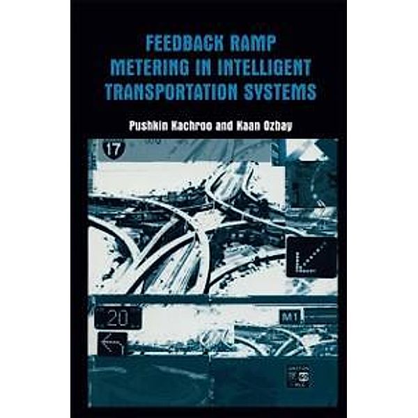 Feedback Ramp Metering in Intelligent Transportation Systems, Pushkin Kachroo, Kaan Ozbay